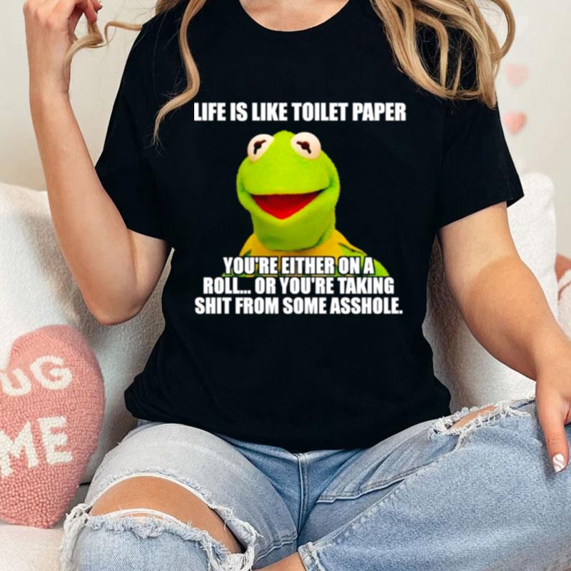 Kermit Life Is Like Toilet Paper You're Either On A Roll Unisex Shirts