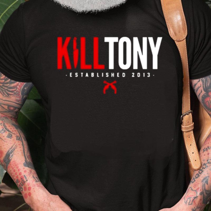 Kill Tony Established 2013 Unisex Shirts