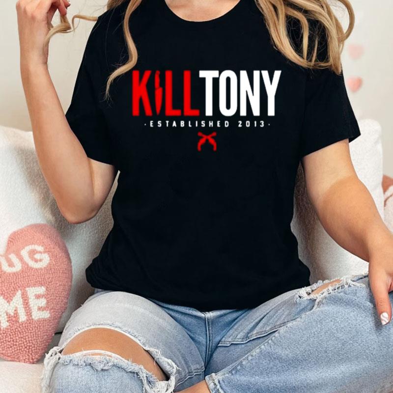 Kill Tony Established 2013 Unisex Shirts