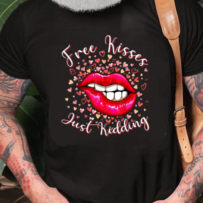 Kisses Just Kidding Sexy Lip Dripping Lips Kissing Valentine Unisex Shirts