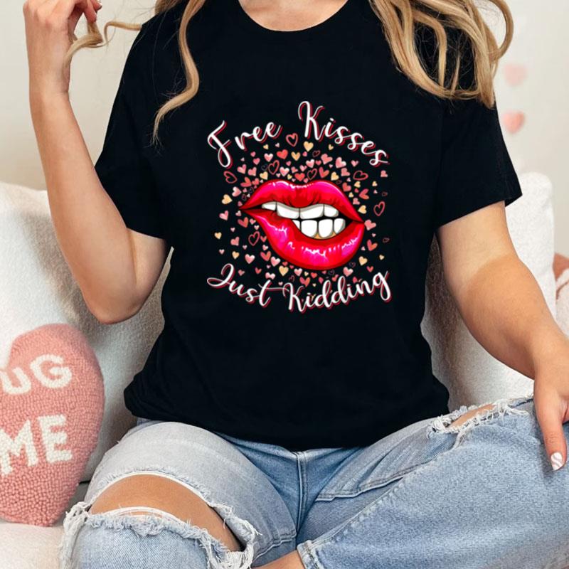 Kisses Just Kidding Sexy Lip Dripping Lips Kissing Valentine Unisex Shirts