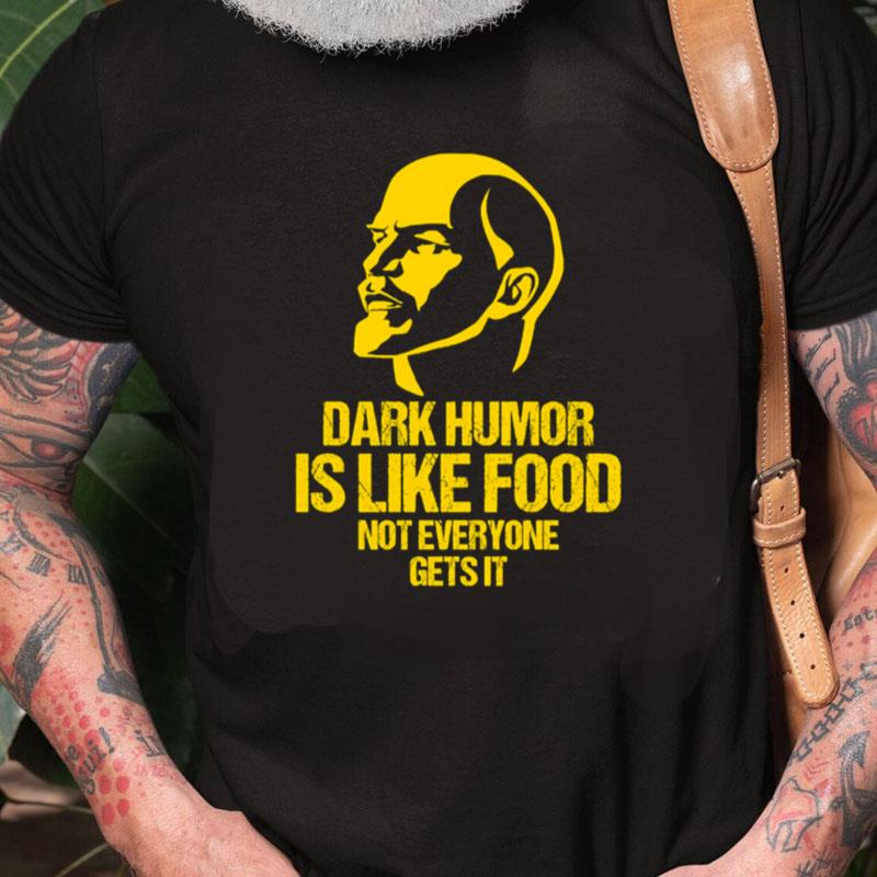 Lenin Dark Humor Is Like Food Not Everyone Gets It Unisex Shirts