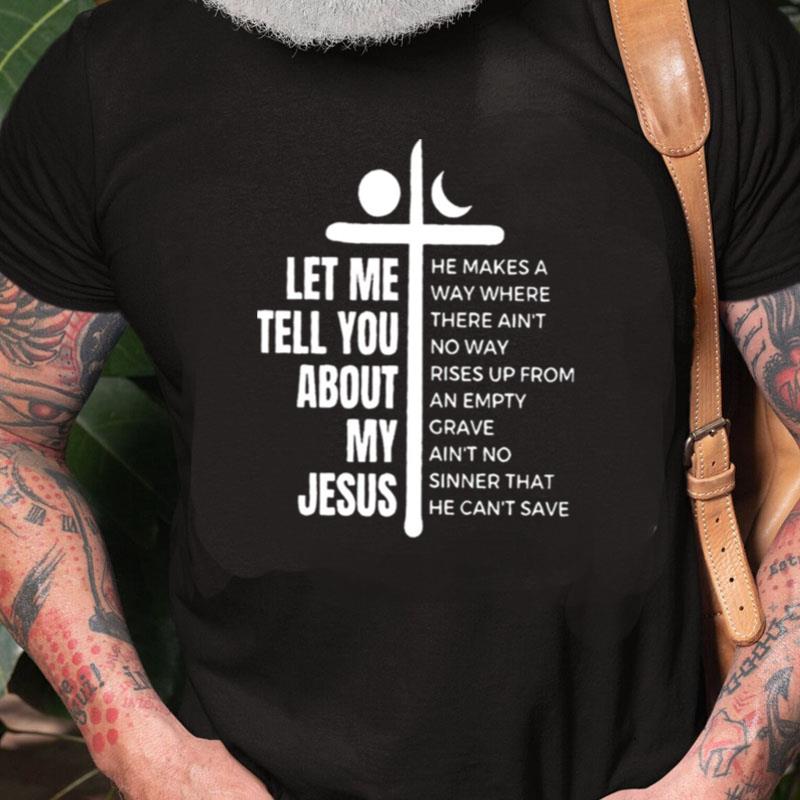 Let Me Tell You About My Jesus Unisex Shirts