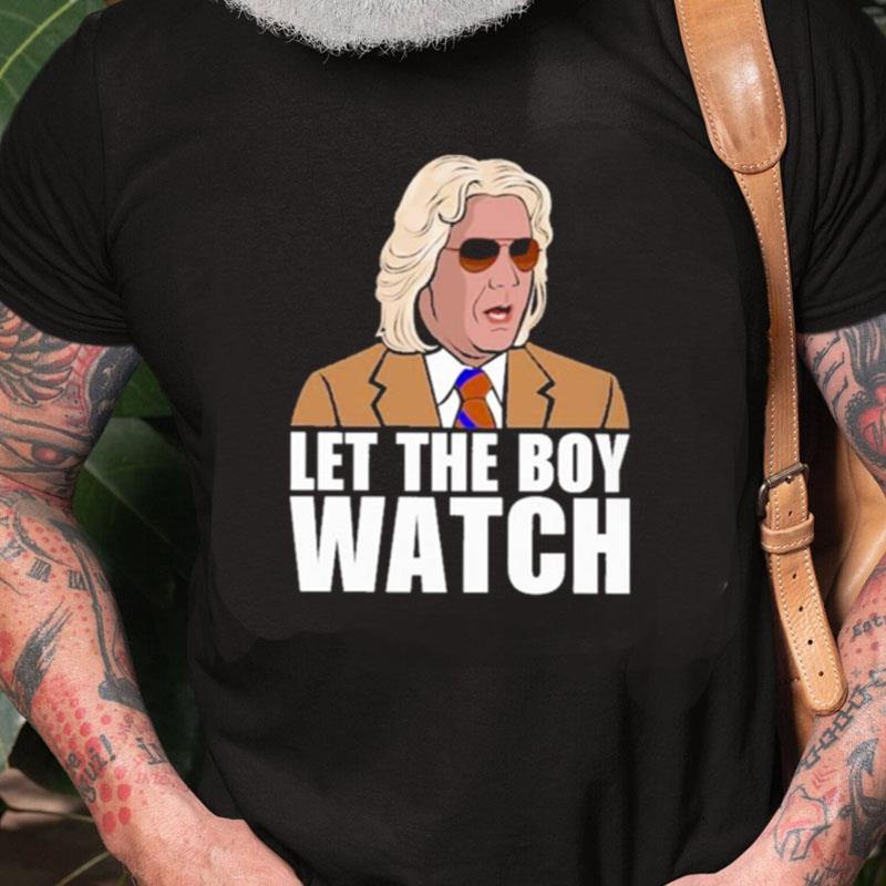 Let The Boy Watch Unisex Shirts