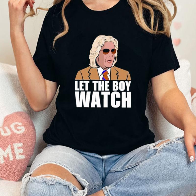 Let The Boy Watch Unisex Shirts