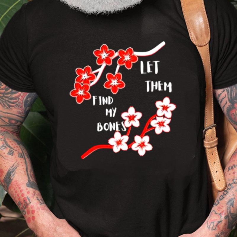 Let Them Find My Bones Unisex Shirts