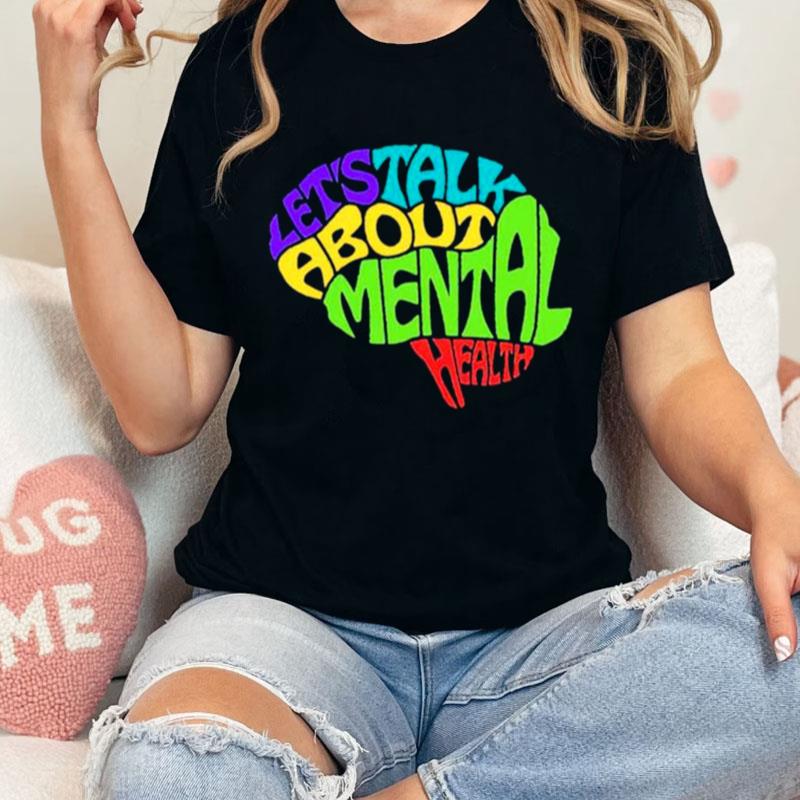 Let's Talk About Mental Health Unisex Shirts