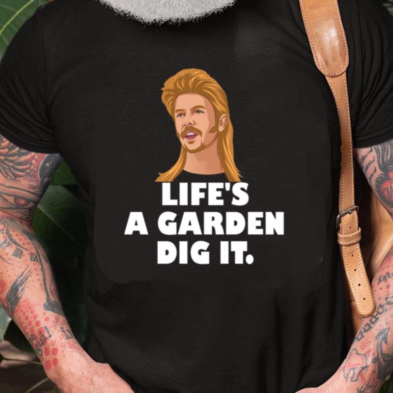 Life's A Garden Dig It Joe Dirt Quote Unisex Shirts