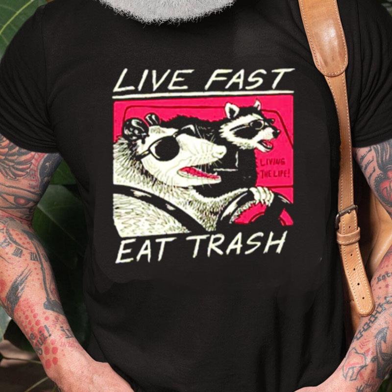 Live Fast Eat Trash Unisex Shirts