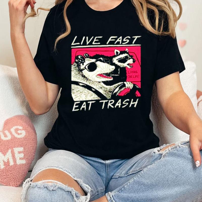 Live Fast Eat Trash Unisex Shirts