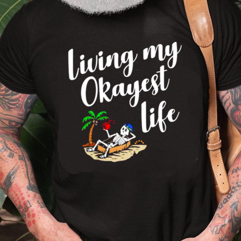 Living My Okayest Life Unisex Shirts