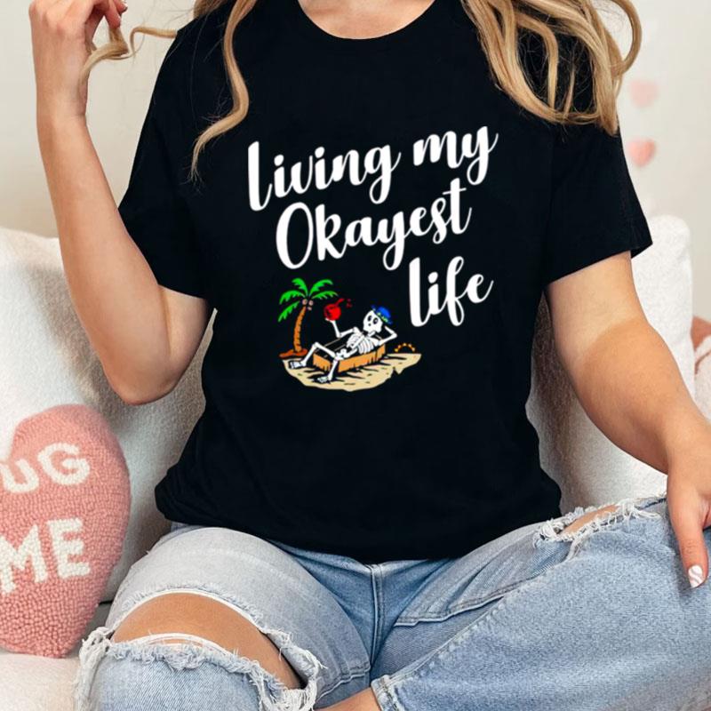 Living My Okayest Life Unisex Shirts