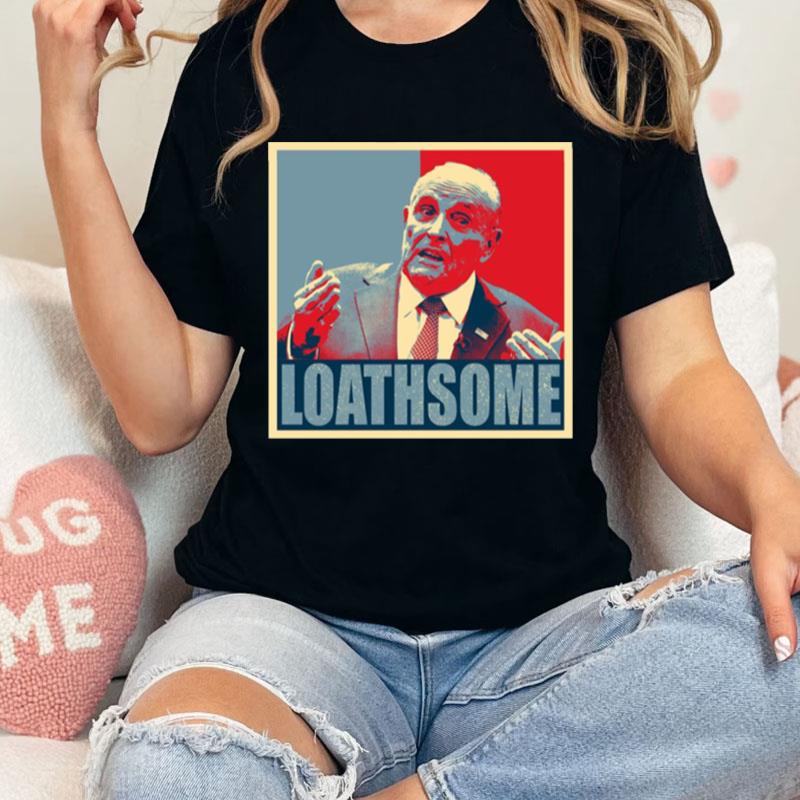 Loathsome Rudy Giuliani Hope Unisex Shirts