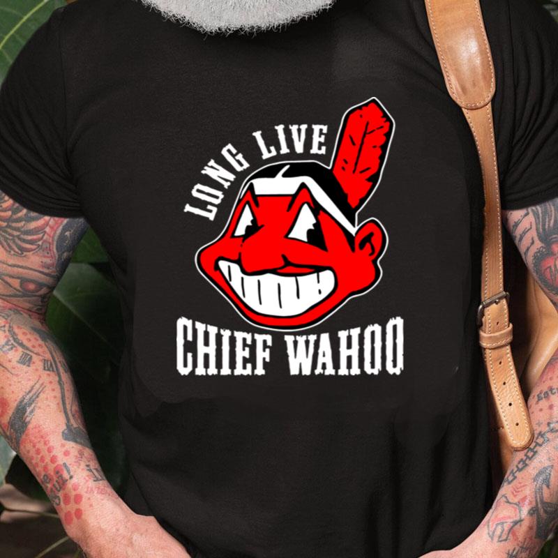 Long Live Chief Wahoo Unisex Shirts