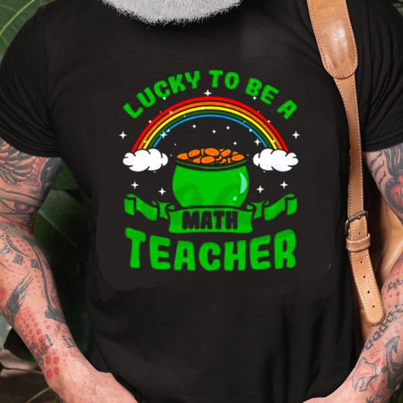 Lucky To Be A Math Teacher Rainbow Unisex Shirts