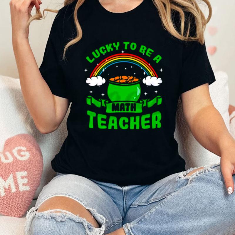 Lucky To Be A Math Teacher Rainbow Unisex Shirts