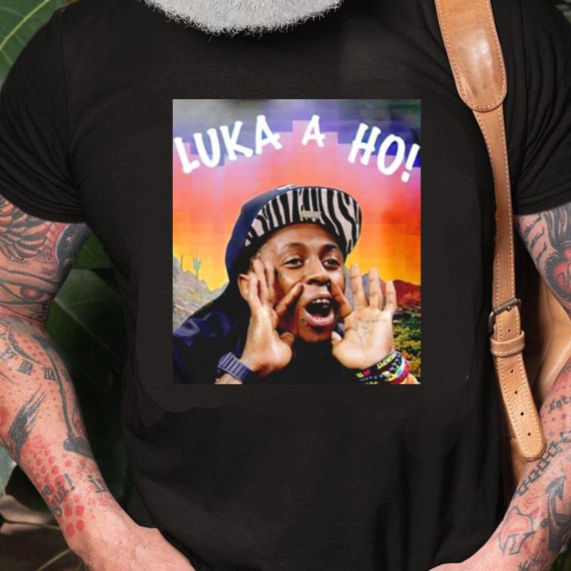 Luka A Ho Lil Wayne Unisex Shirts