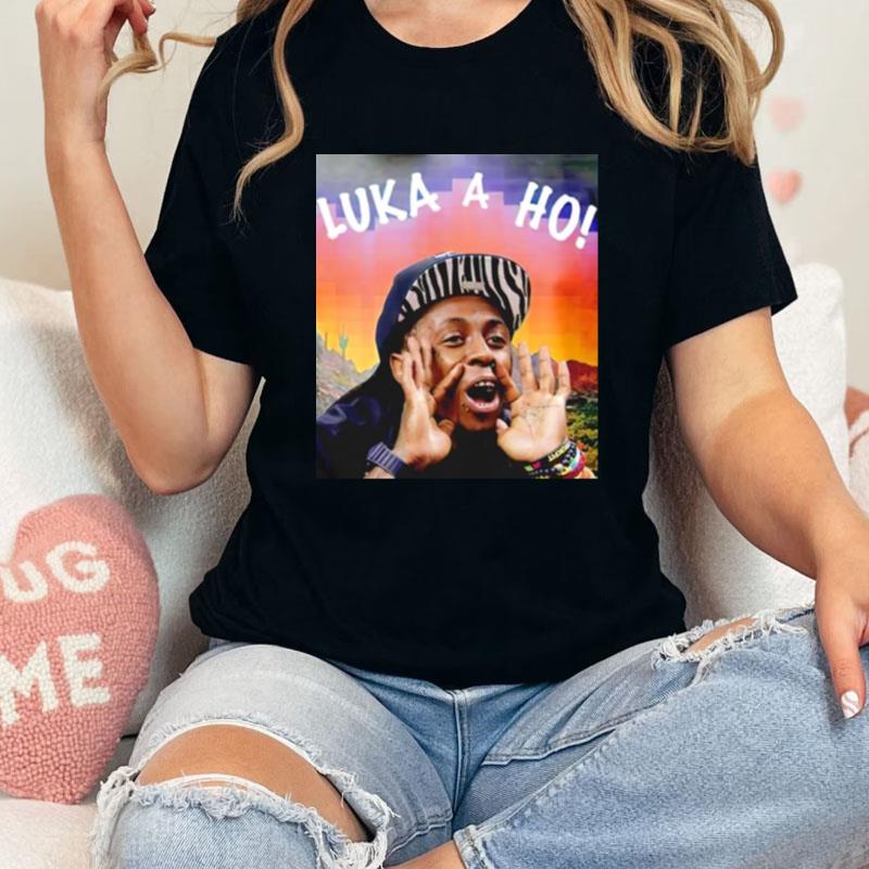 Luka A Ho Lil Wayne Unisex Shirts