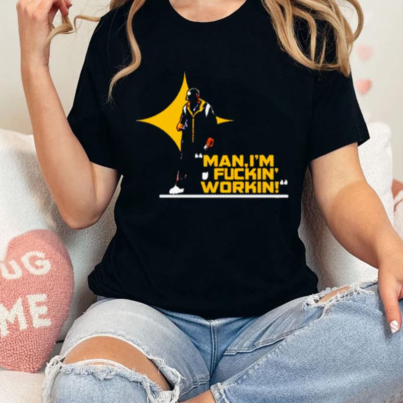 Man I'm Fuckin' Workin Coach Mike Tomlin Pittsburgh Steelers Unisex Shirts