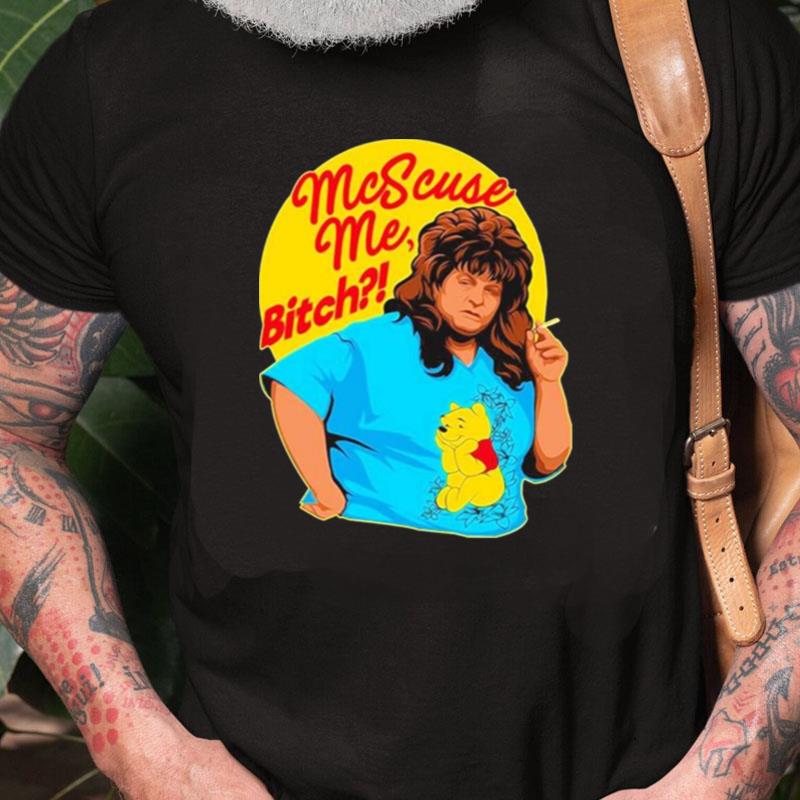 Mcscuse Me Bitch Unisex Shirts