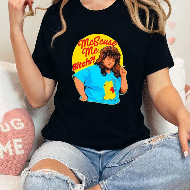 Mcscuse Me Bitch Unisex Shirts