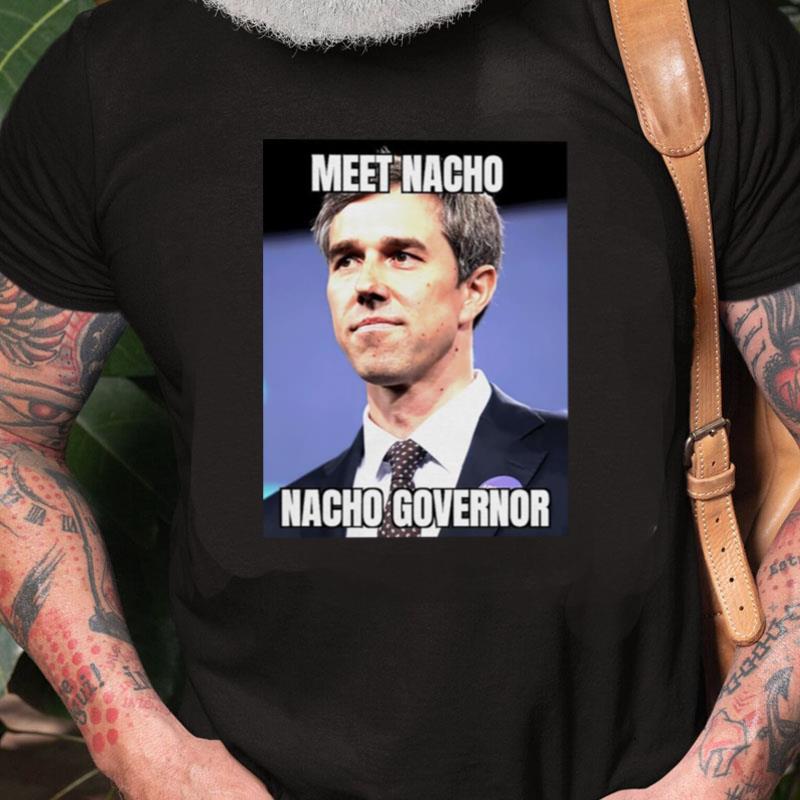 Meet Nacho Nacho Governor Unisex Shirts