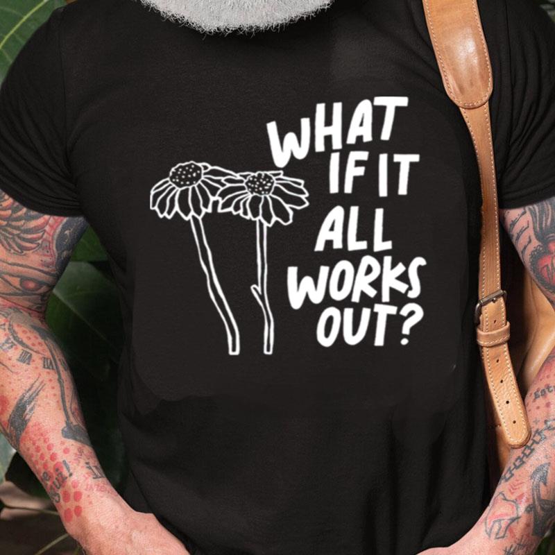 Men's What If It All Works Out Unisex Shirts