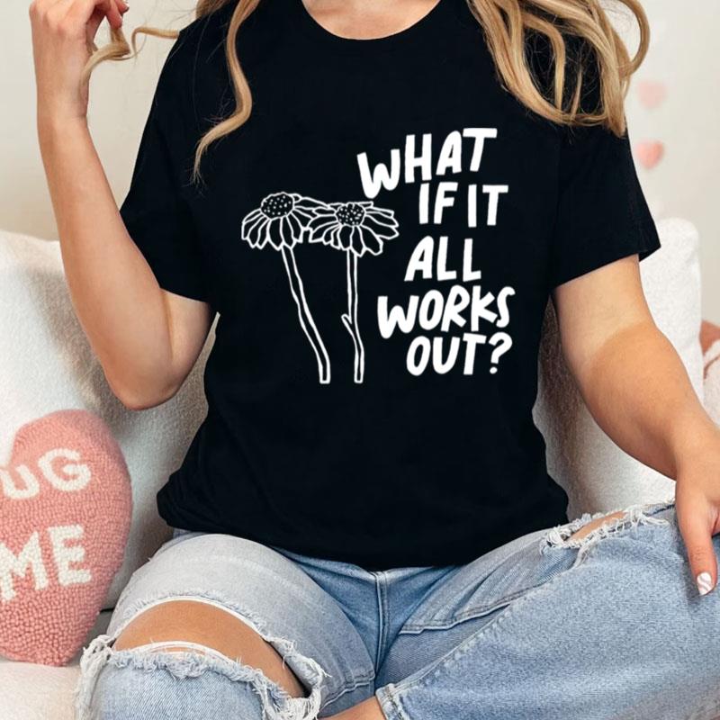 Men's What If It All Works Out Unisex Shirts