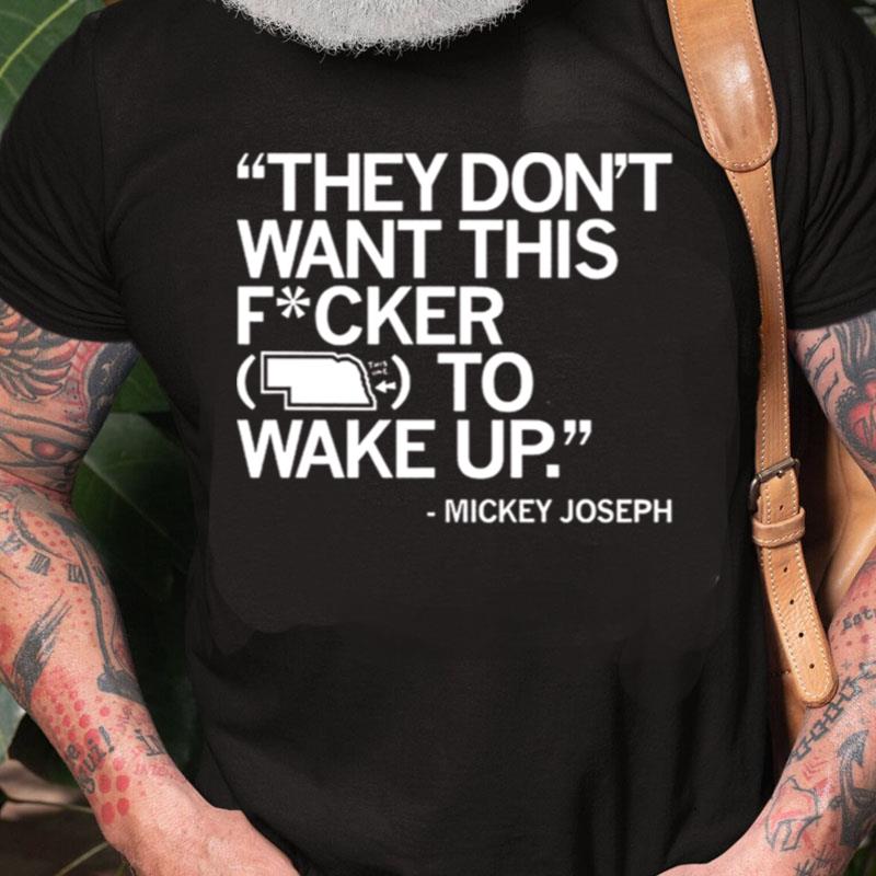 Mickey Joseph They Don't Want This Fucker To Wake Up Unisex Shirts