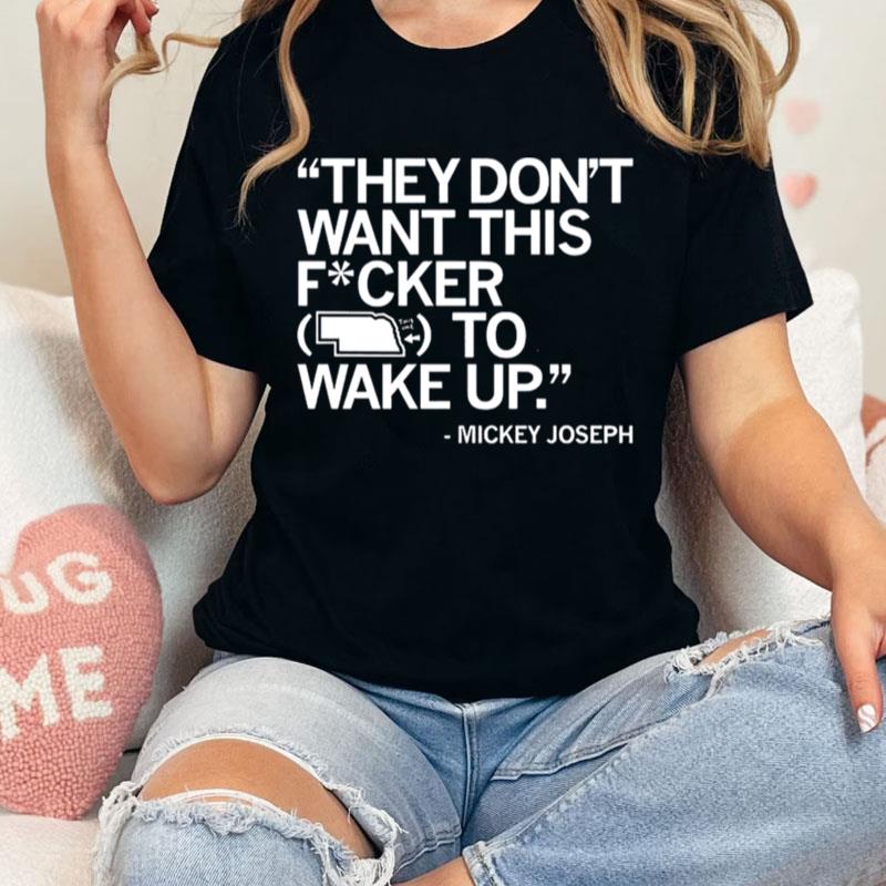 Mickey Joseph They Don't Want This Fucker To Wake Up Unisex Shirts