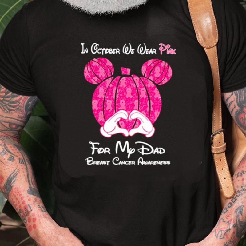 Mickey Mouse Pumpkin In October We Wear Pink For My Dad Breast Cancer Awareness Unisex Shirts