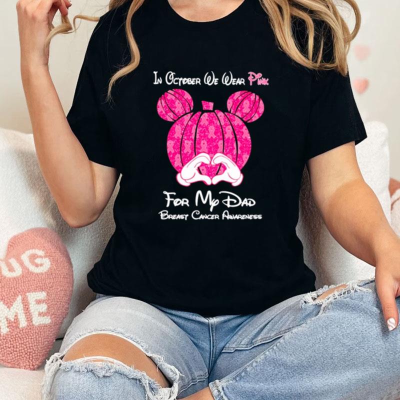 Mickey Mouse Pumpkin In October We Wear Pink For My Dad Breast Cancer Awareness Unisex Shirts