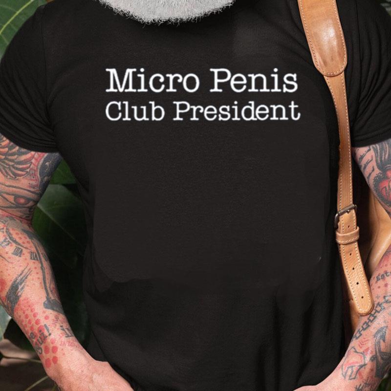 Micro Penis Club President Unisex Shirts