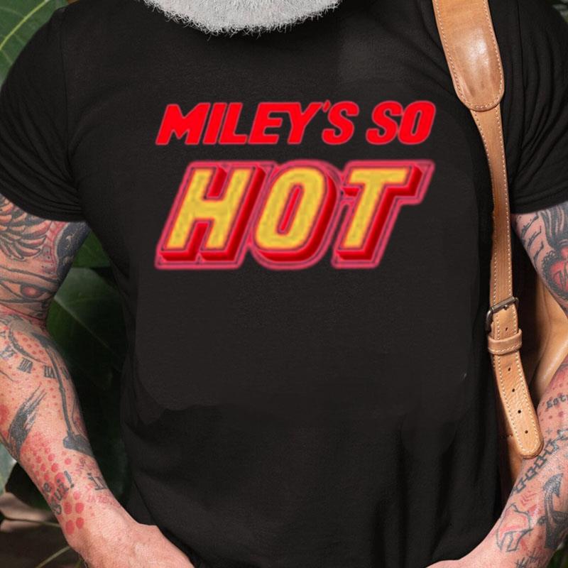 Miley's So Hot Miley Cyrus Unisex Shirts