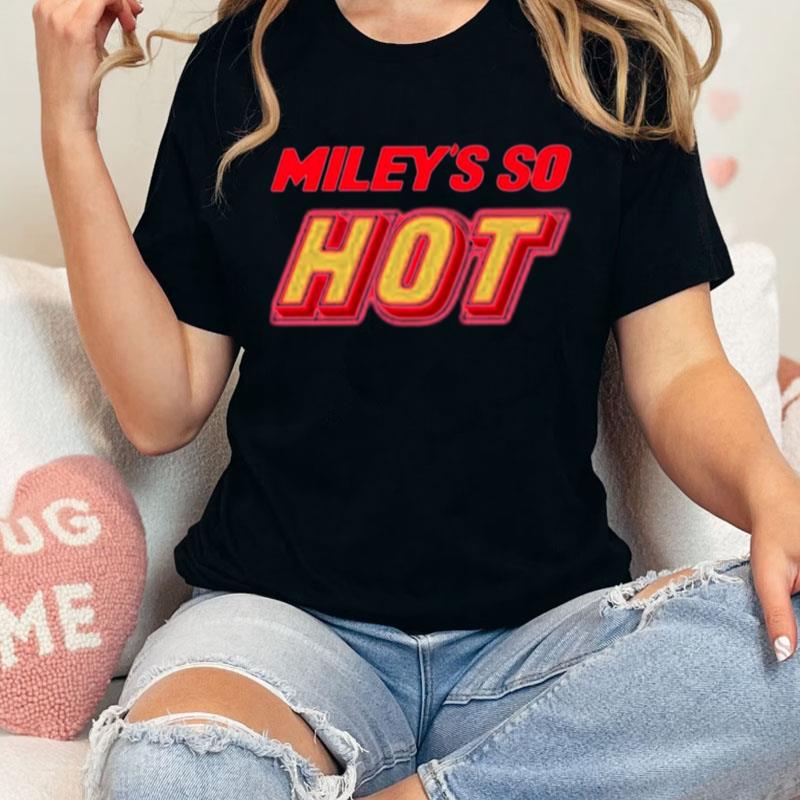 Miley's So Hot Miley Cyrus Unisex Shirts