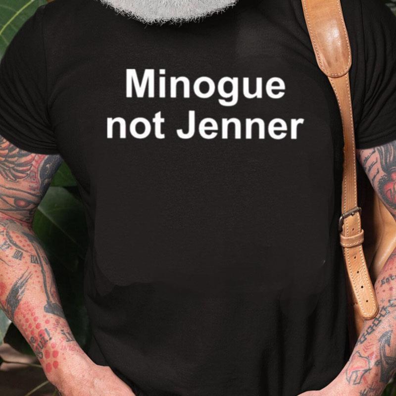 Minogue Not Jenner Unisex Shirts