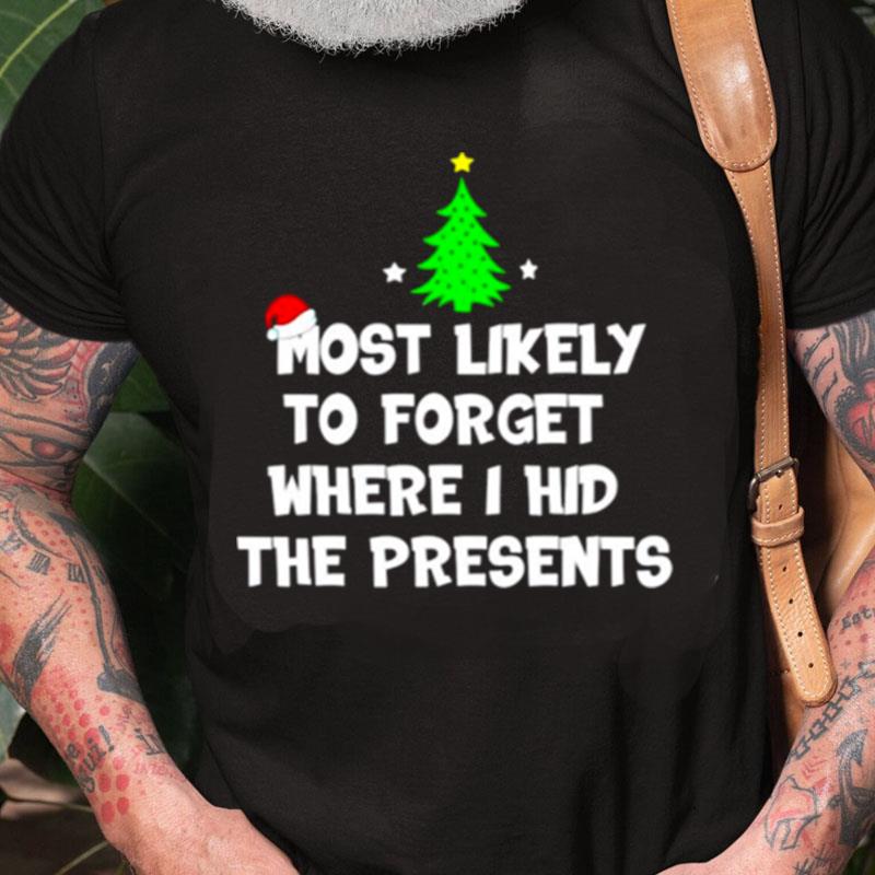 Most Likely To Forget Where I Hid The Presents Merry Christmas Unisex Shirts