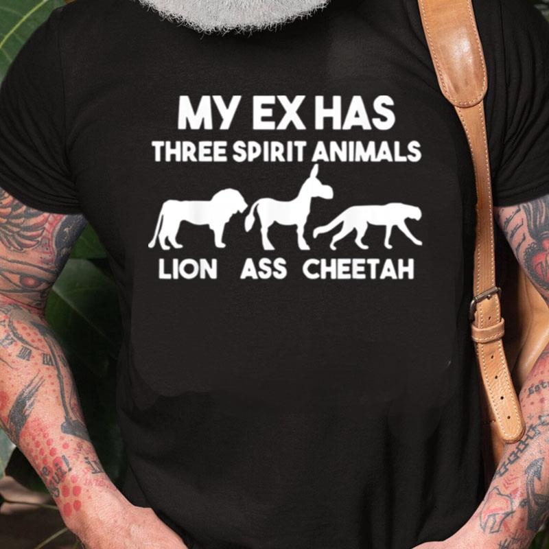 My Ex Has 3 Spirit Animals Lion Ass Cheetah Divorce Unisex Shirts