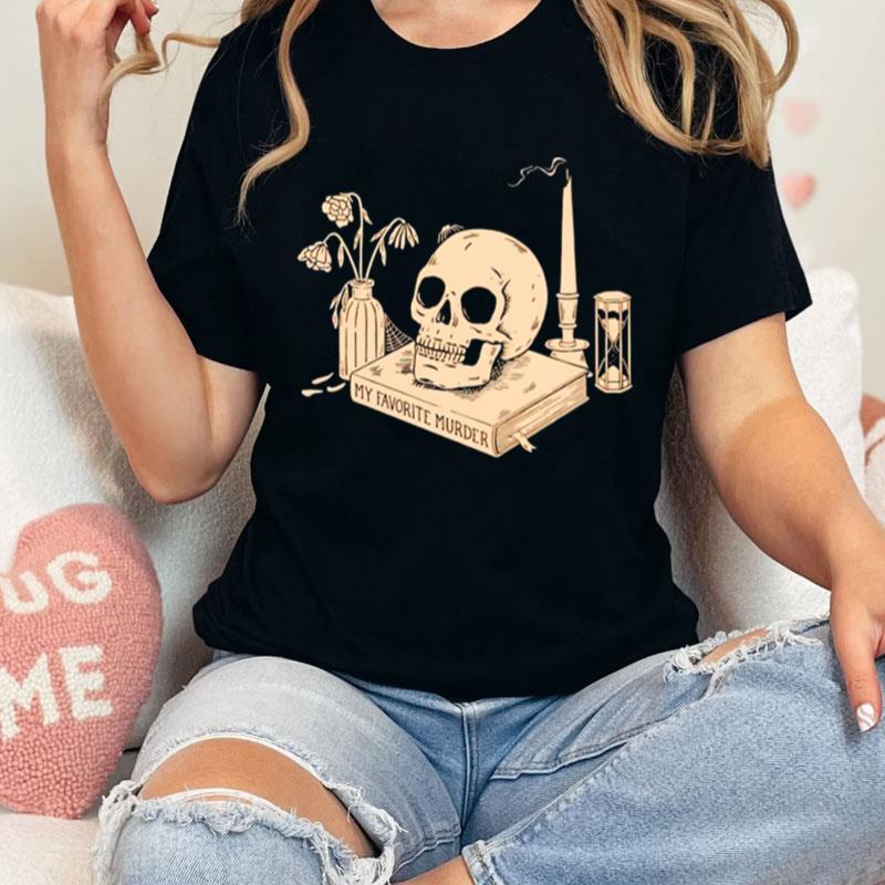 My Favorite Murder Skull Unisex Shirts