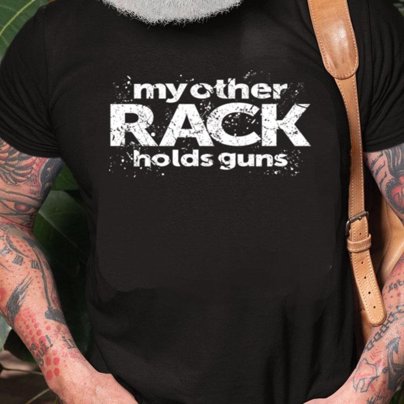 My Other Rack Holds Guns Unisex Shirts