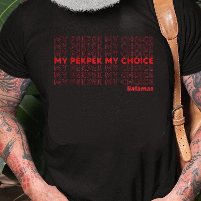 My Pekpek My Choice Unisex Shirts