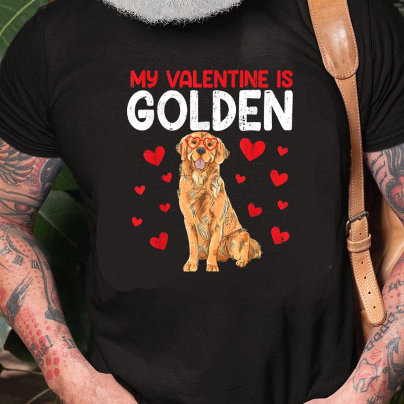 My Valentine Is Golden Retriever Valentines Day Dog Lover Unisex Shirts