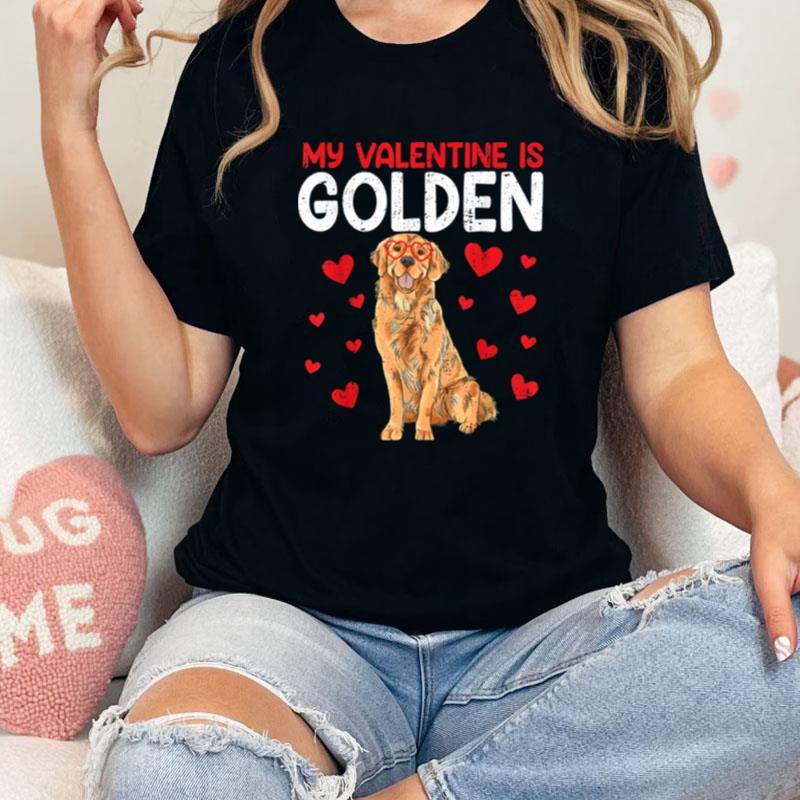 My Valentine Is Golden Retriever Valentines Day Dog Lover Unisex Shirts