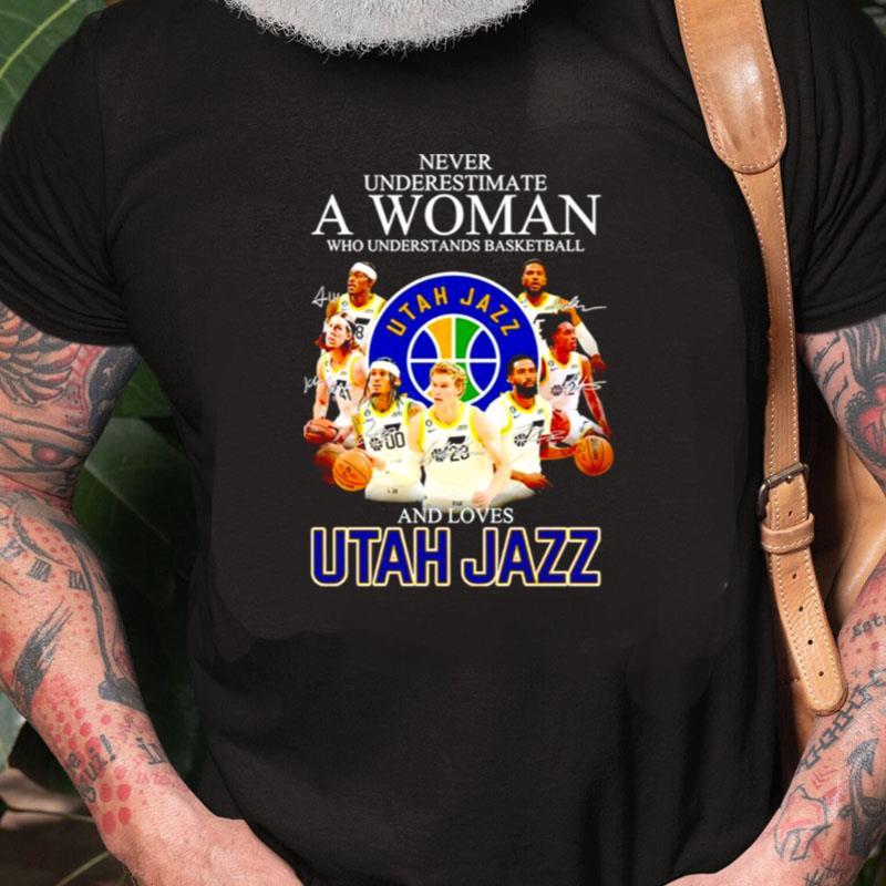 Never Underestimate A Woman Who Understands Basketball And Loves Utah Jazz Signatures Unisex Shirts