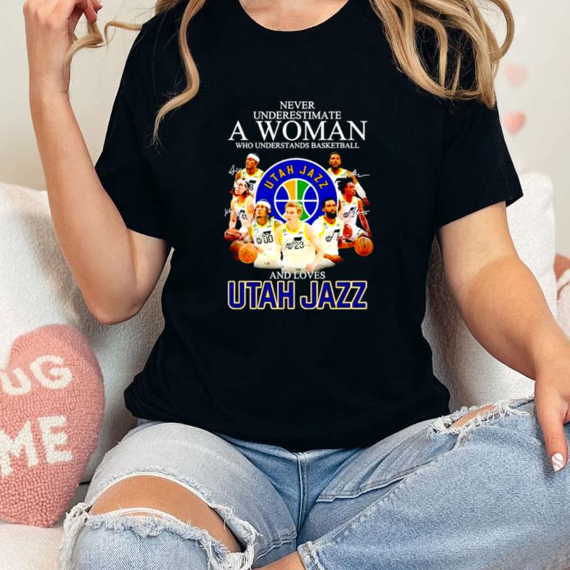 Never Underestimate A Woman Who Understands Basketball And Loves Utah Jazz Signatures Unisex Shirts