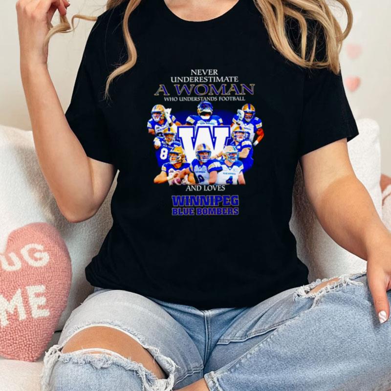 Never Underestimate A Woman Who Understands Football And Loves Winnipeg Blue Bombers Unisex Shirts