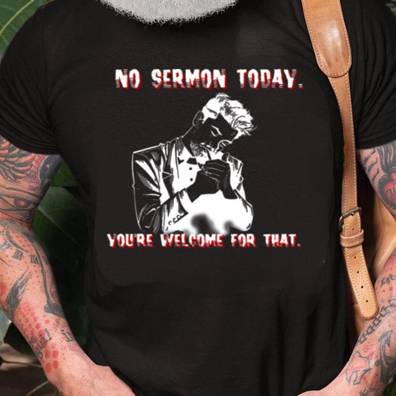 No Sermon Today Preacher Billy Butcher Unisex Shirts