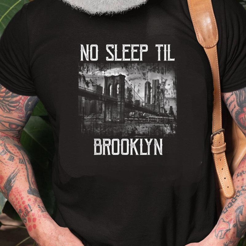 No Sleep Til Brooklyn Ny New York Gift Unisex Shirts