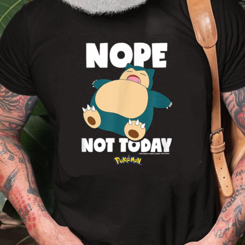 Nope Not Today Snorlax Pokemon Unisex Shirts