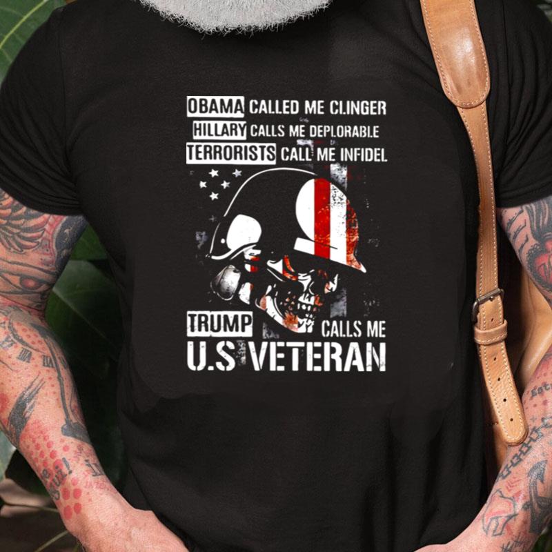 Obama Called Me Clinger Hillary Calls Me Deplorable Terrorists Call Me Infidel Trump Call Me U.S Veteran Unisex Shirts